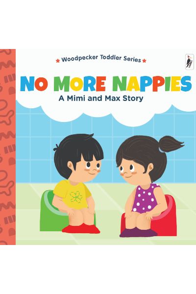 Woodpecker Toddler Series: No More Nappies: A Mimi And Max Story (Board Book)