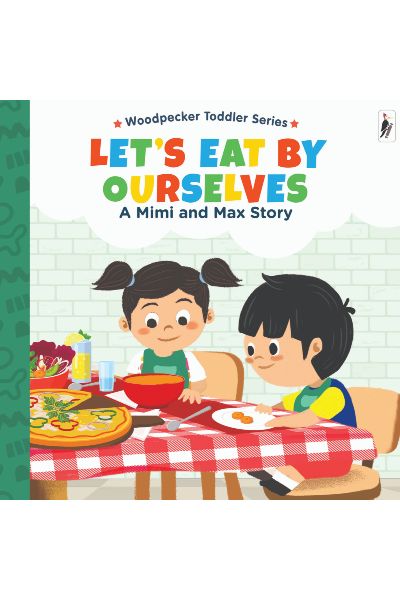 Woodpecker Toddler Series: Let's Eat By Ourselves: A Mimi And Max Story (Board Book)