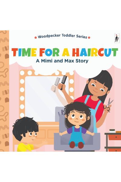 Woodpecker Toddler Series: Time For A Haircut: A Mimi And Max Story (Board Book)