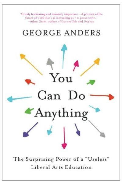 You Can Do Anything: The Surprising Power of a "Useless" Liberal Arts Education