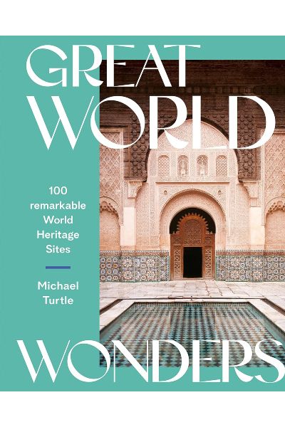 Great World Wonders: 100 Remarkable World Heritage Sites