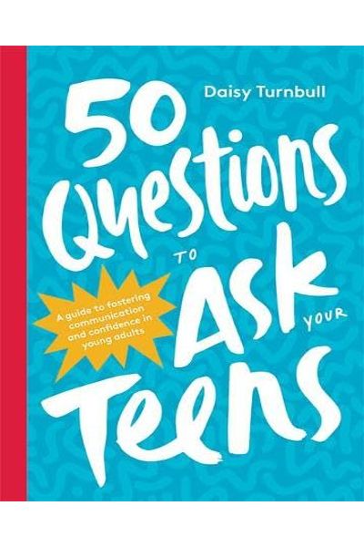 50 Questions to Ask Your Teens: A Guide to Fostering Communication and Confidence in Young Adults