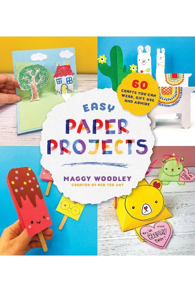 Easy Paper Projects: 60 Crafts You Can Wear, Gift, Use And Admire