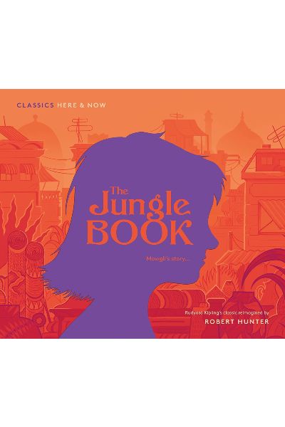 Classics Here & Now: The Jungle Book: Mowgli's story...