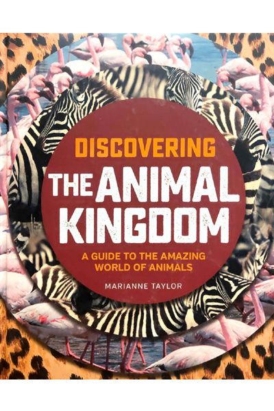 Discovering the Animal Kingdom - A Guide To The Amazing World of Animals