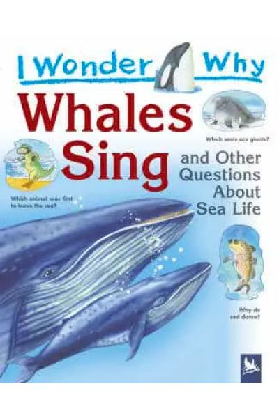 I Wonder Why: Whales Sing And Other Questions About Sea Life