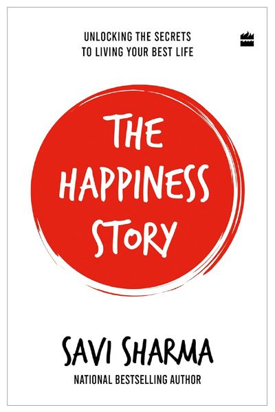 The Happiness Story : Unlocking the Secrets to Living Your Best Life
