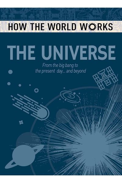 How The World Works: The Universe (From The Big Bang To The Present Day... And Beyond)