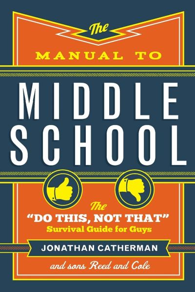 The Manual To Middle School (The "Do This, Not That" Survival Guide for Guys)