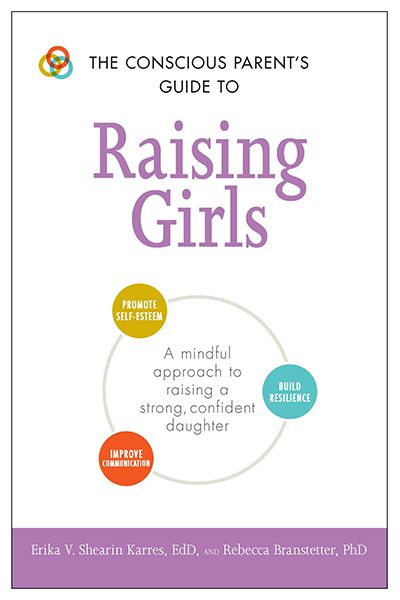 The Conscious Parent's Guide To: Raising Girls (A Mindful Approach To Raising A Strong, Confident Daughter)