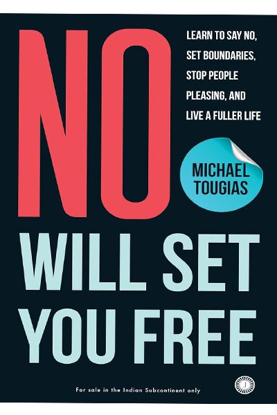 No Will Set You Free: Learn to say no, set boundaries, stop people pleasing, and live a fuller life