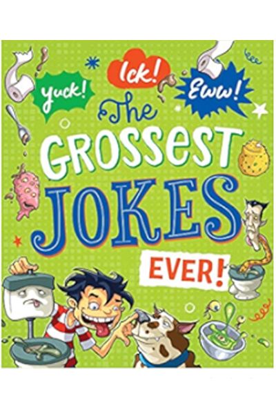 Yuck! Ick! Eww! The Grossest Jokes Ever