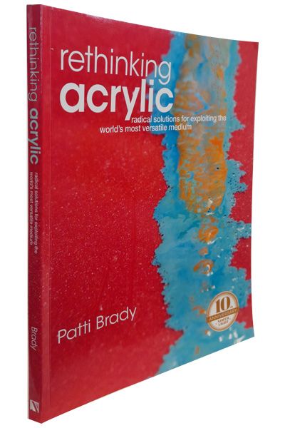 Rethinking Acrylic: Radical Solutions For Exploiting The World's Most Versatile Medium image 2