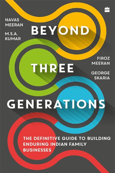 Beyond Three Generations : The Definitive Guide for Building Enduring Indian Family Businesses