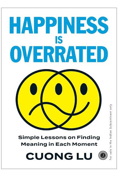 Happiness is Overrated: Simple Lessons on Finding Meaning in Each Moment