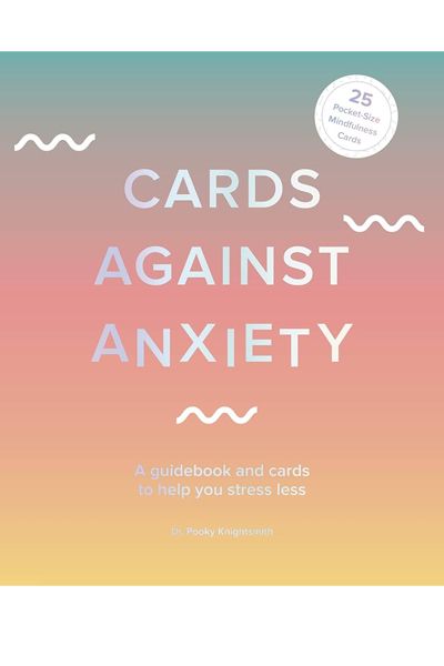 Cards Against Anxiety - A Guidebook and Cards to Help You Stress Less