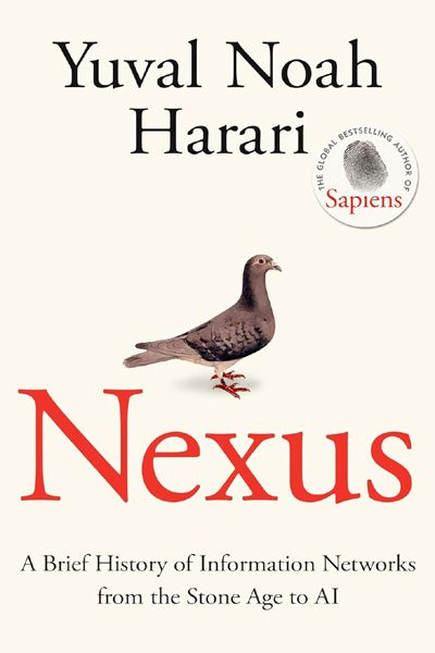 Nexus - A Brief History of Information Networks from the Stone Age to AI (From the multi-million copy bestselling author of Sapiens)