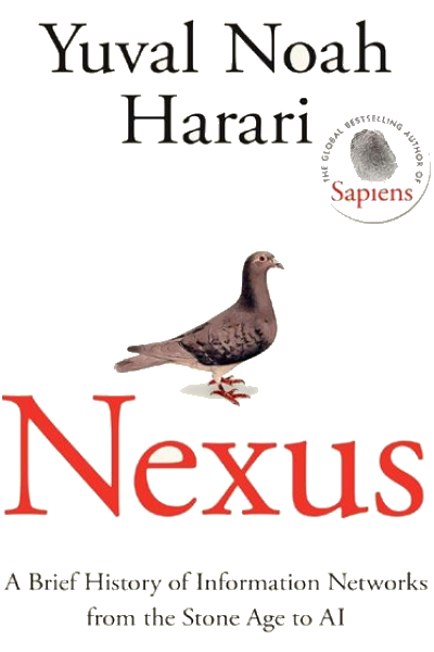 Nexus - A Brief History of Information Networks from the Stone Age to AI (From the multi-million copy bestselling author of Sapiens)