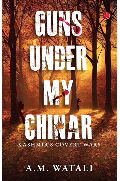 Guns Under My Chinar: Kashmir’s Covert Wars