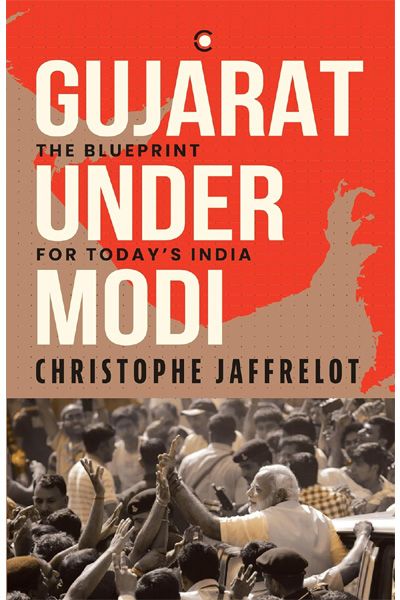 Gujarat Under Modi: The Blueprint for Today's India