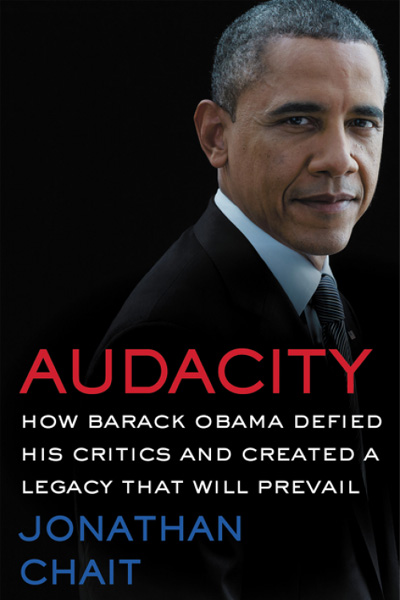 Audacity : How Barack Obama Defied His Critics and Created a Legacy That Will Prevail