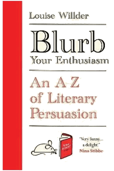 Blurb Your Enthusiasm - An A-Z of Literary Persuasion