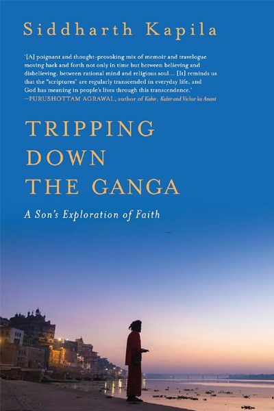 Tripping Down The Ganga : A Son’s Exploration of Faith