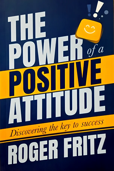 The Power of a Positive Attitude: Discovering the Key to Success