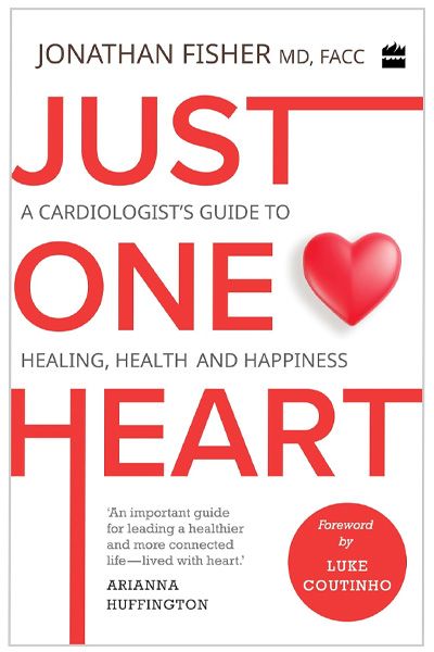 Just One Heart: A Cardiologist’s Guide to Healing, Health, and Happiness