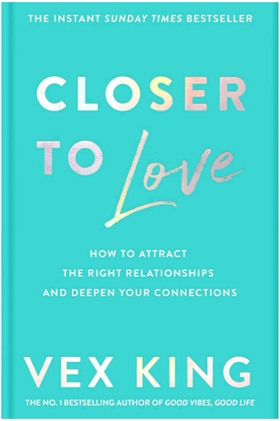 Closer to Love - How to Attract the Right Relationships and Deepen Your Connections