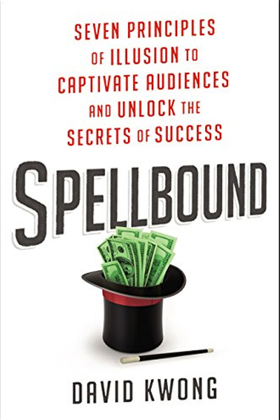 Spellbound : Seven Principles of Illusion to Captivate Audiences and Unlock the Secrets of Success