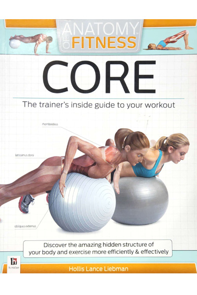 Anatomy of Fitness : Core - The trainer's inside guide to your workout