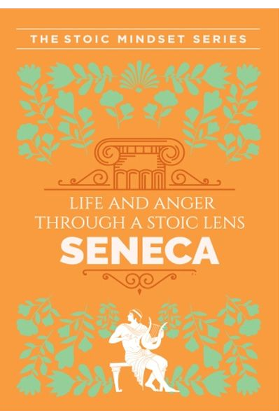 W:Bf:Life & Anger Through A Stoic Lens Seneca