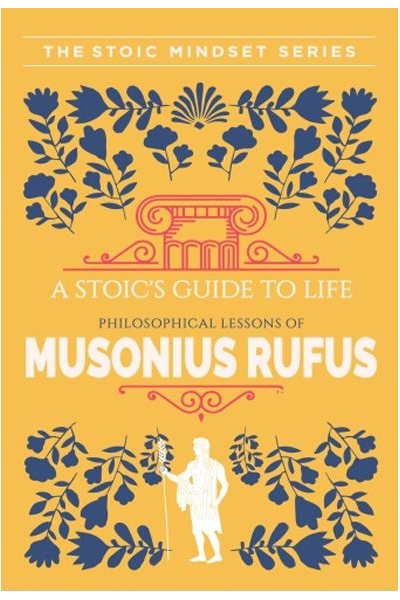 W:Bf:A Stoic's Guide To Life Musonius Rufus