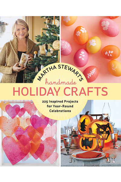 Martha Stewart's Handmade Holiday Crafts : 225 Inspired Projects for Year-Round Celebrations