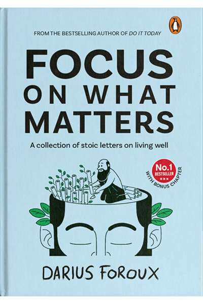 Focus On What Matters: A Collection of Stoic Letters on Living Well