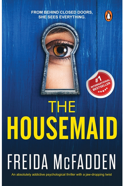 The Housemaid: An Absolutely Addictive Psychological Thriller with a Jaw-Dropping Twist