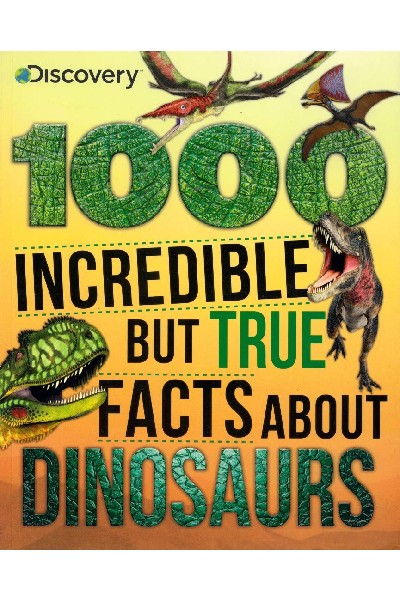 1000 Incredible But True Facts About Dinosaurs