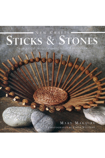 New Crafts: Sticks & Stones: 25 Practical Projects Using Natural Materials