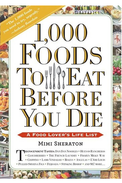 1,000 Foods to Eat Before You Die : A Food Lover's Life List