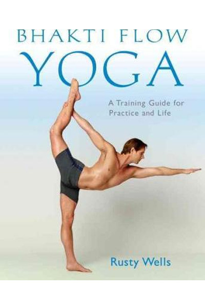 Bhakti Flow Yoga : A Training Guide for Practice and Life