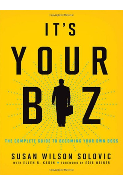 Its Your Biz : The Complete Guide to Becoming Your Own Boss