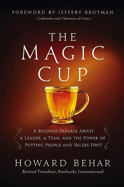 The Magic Cup : A Business Parable About a Leader a Team and the Power of Putting People and Values First