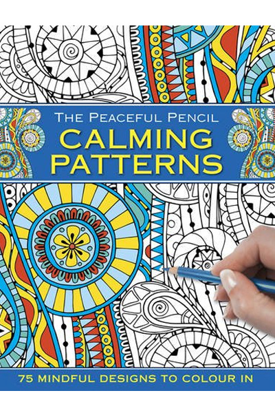 The Peaceful Pencil: Calming Patterns : 75 Mindful Designs to Colour in