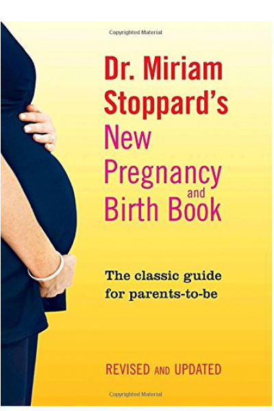Dr. Miriam Stoppard's New Pregnancy and Birth Book : The Classic Guide for Parents-To-Be, Revised and Updated