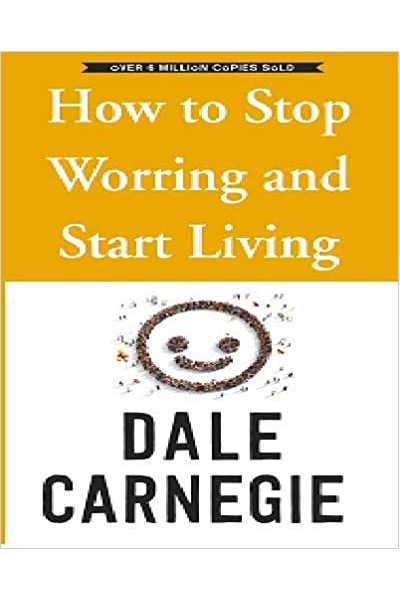 How to Stop Worrying and Start Living