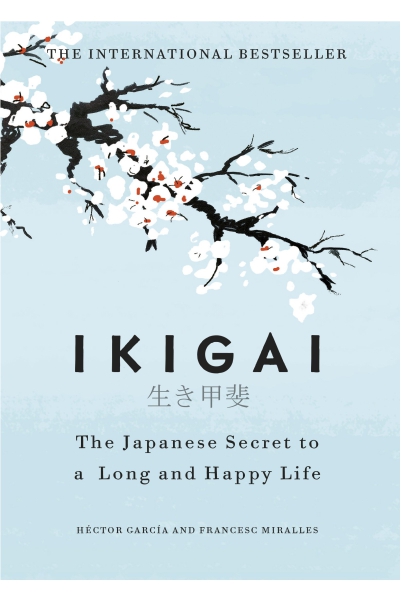 Ikigai: The Japanese Secret to a Long and Happy Life