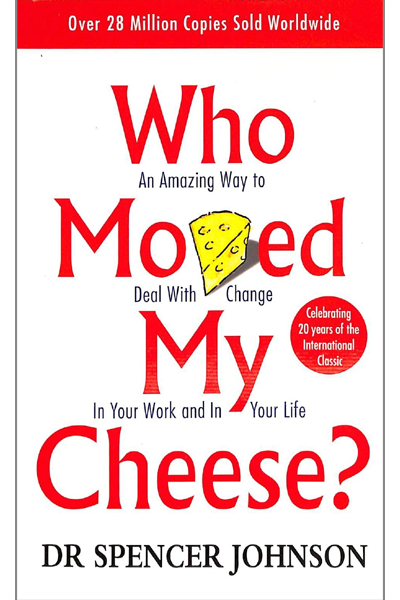 Who Moved My Cheese?: An Amazing Way to Deal with Change in Your Work and in Your Life