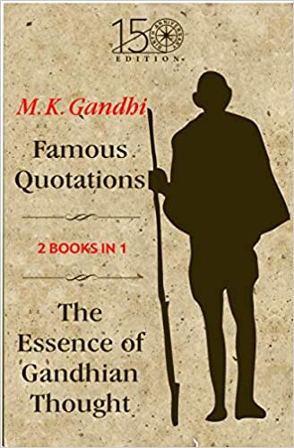 Famous Quotations & The Essence of Gandhian Thought