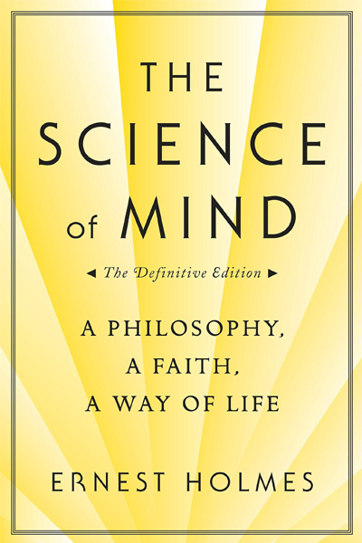 The Science of Mind: A Philosophy.. A Faith.. A Way of Life